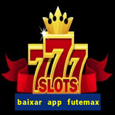 baixar app futemax futebol ao vivo